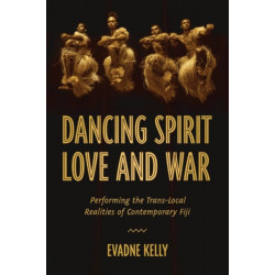 Dancing Spirit, Love, and War: Performing the Translocal Realities of Contemporary Fiji