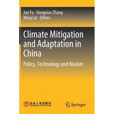 Climate Mitigation and Adaptation in China: Policy, Technology and Market