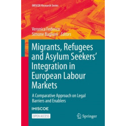 Migrants, Refugees and Asylum Seekers’ Integration in European Labour Markets: A Comparative Approach on Legal Barriers and Enablers