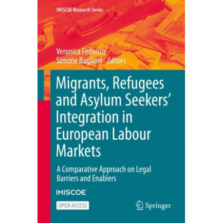 Migrants, Refugees and Asylum Seekers’ Integration in European Labour Markets: A Comparative Approach on Legal Barriers and Enablers