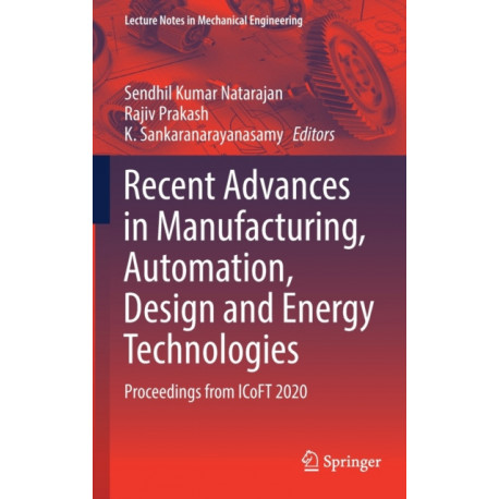 Recent Advances in Manufacturing, Automation, Design and Energy Technologies: Proceedings from ICoFT 2020