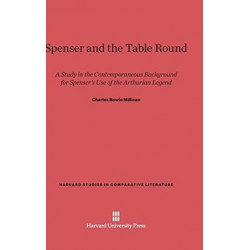 Spenser and the Table Round: A Study in the Contemporaneous Background for Spenser's Use of the Arthurian Legend
