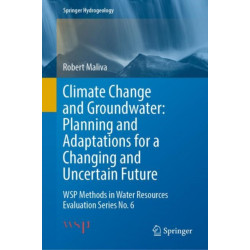 Climate Change and Groundwater: Planning and Adaptations for a Changing and Uncertain Future: WSP Methods in Water Resources Evaluation Series No. 6