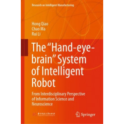 The “Hand-eye-brain” System of Intelligent Robot: From Interdisciplinary Perspective of Information Science and Neuroscience
