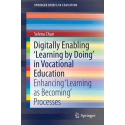 Digitally Enabling 'Learning by Doing' in Vocational Education: Enhancing ‘Learning as Becoming’ Processes