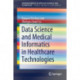 Data Science and Medical Informatics in Healthcare Technologies