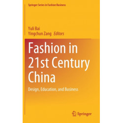 Fashion in 21st Century China: Design, Education, and Business