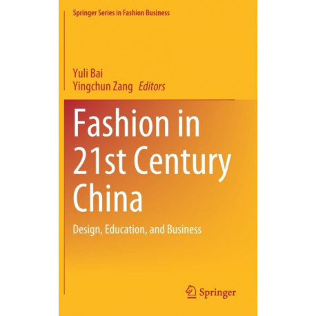 Fashion in 21st Century China: Design, Education, and Business