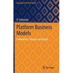 Platform Business Models: Frameworks, Concepts and Design