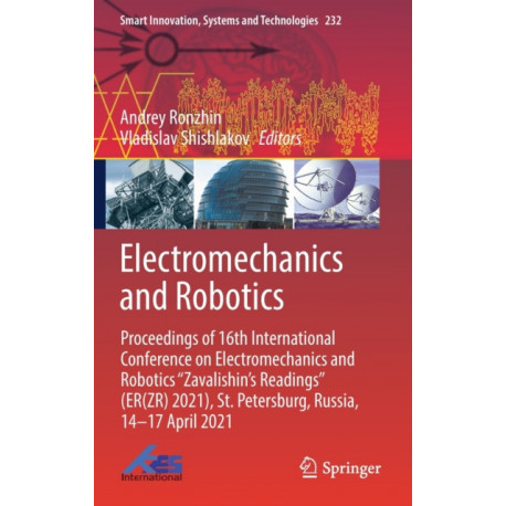 Electromechanics and Robotics: Proceedings of 16th International Conference on Electromechanics and Robotics "Zavalishin's Readings" (ER(ZR) 2021), St. Petersburg, Russia, 14–17 April 2021
