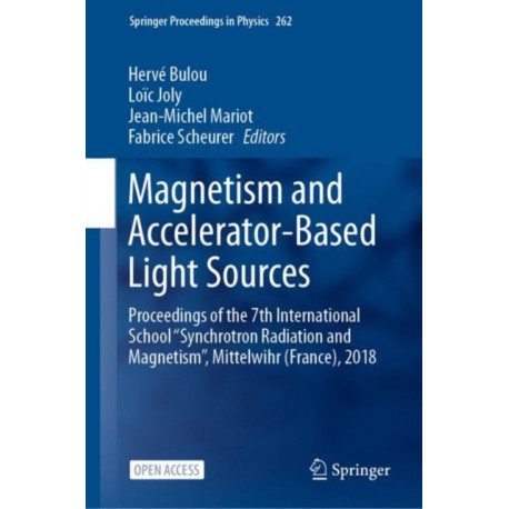 Magnetism and Accelerator-Based Light Sources: Proceedings of the 7th International School ‘‘Synchrotron Radiation and Magnetism’’, Mittelwihr (France), 2018