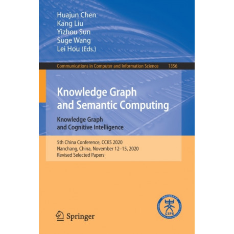 Knowledge Graph and Semantic Computing: Knowledge Graph and Cognitive Intelligence: 5th China Conference, CCKS 2020, Nanchang, China, November 12–15, 2020, Revised Selected Papers