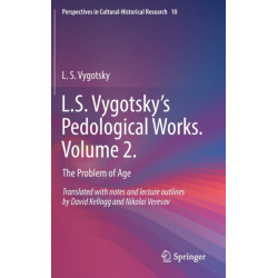 L.S. Vygotsky’s Pedological Works. Volume 2.: The Problem of Age