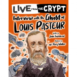 Live from the crypt: Interview with the ghost of Louis Pasteur