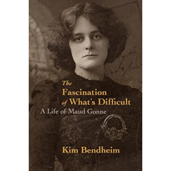 The Fascination of What's Difficult: A Life of Maud Gonne