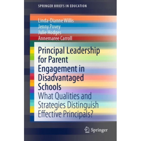 Principal Leadership for Parent Engagement in Disadvantaged Schools: What Qualities and Strategies Distinguish Effective Principals?