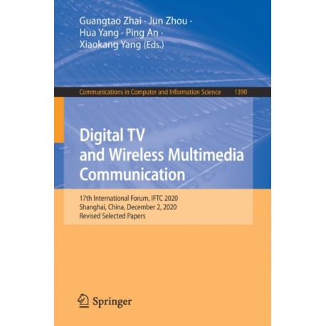 Digital TV and Wireless Multimedia Communication: 17th International Forum, IFTC 2020, Shanghai, China, December 2, 2020, Revised Selected Papers