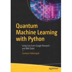 Quantum Machine Learning with Python: Using Cirq from Google Research and IBM Qiskit