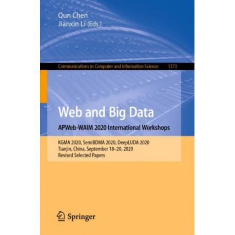 Web and Big Data. APWeb-WAIM 2020 International Workshops: KGMA 2020, SemiBDMA 2020, DeepLUDA 2020, Tianjin, China, September 18–20, 2020, Revised Selected Papers