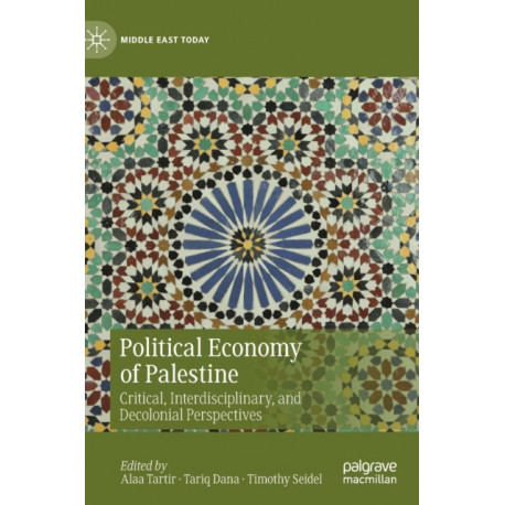 Political Economy of Palestine: Critical, Interdisciplinary, and Decolonial Perspectives