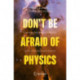 Don't Be Afraid of Physics: Quantum Mechanics, Relativity and Cosmology for Everyone