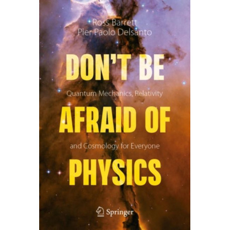 Don't Be Afraid of Physics: Quantum Mechanics, Relativity and Cosmology for Everyone