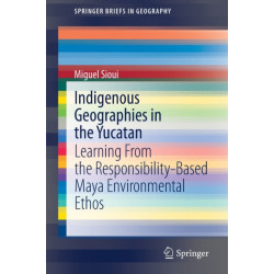 Indigenous Geographies in the Yucatan: Learning From the Responsibility-Based Maya Environmental Ethos