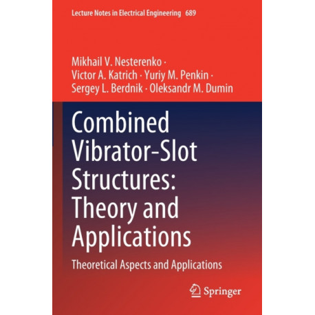 Combined Vibrator-Slot Structures: Theory and Applications: Theoretical Aspects and Applications