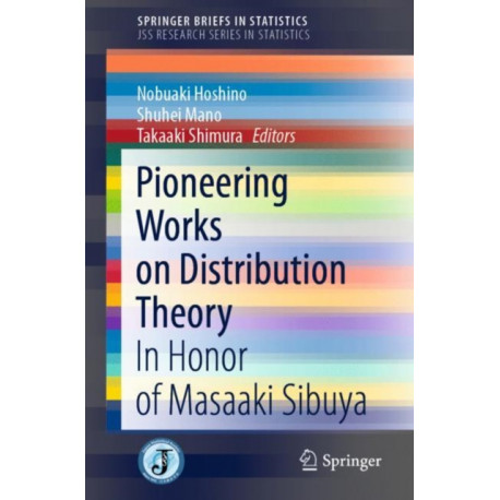 Pioneering Works on Distribution Theory: In Honor of Masaaki Sibuya