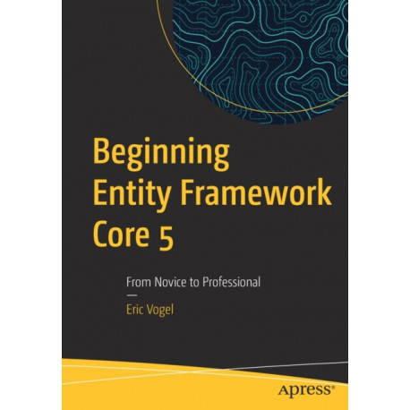 Beginning Entity Framework Core 5: From Novice to Professional