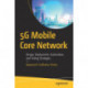 5G Mobile Core Network: Design, Deployment, Automation, and Testing Strategies