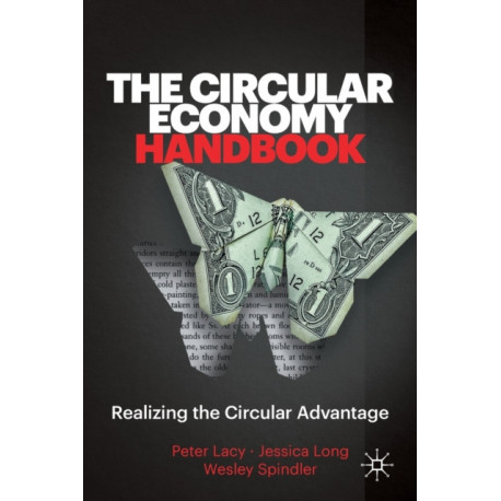 The Circular Economy Handbook: Realizing the Circular Advantage