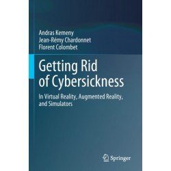 Getting Rid of Cybersickness: In Virtual Reality, Augmented Reality, and Simulators