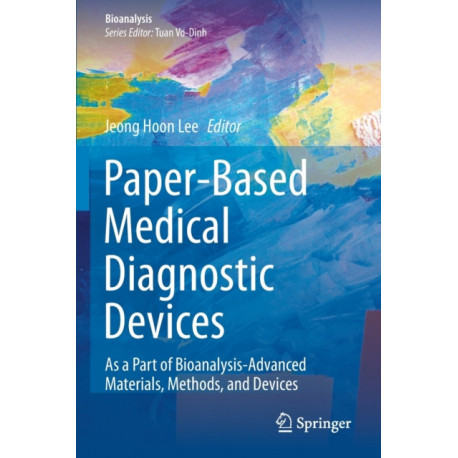 Paper-Based Medical Diagnostic Devices: As a Part of Bioanalysis-Advanced Materials, Methods, and Devices