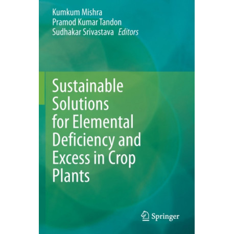 Sustainable Solutions for Elemental Deficiency and Excess in Crop Plants