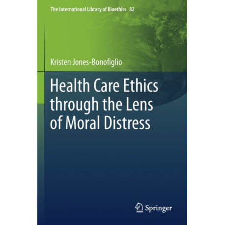 Health Care Ethics through the Lens of Moral Distress