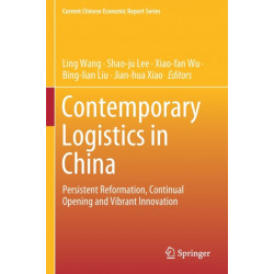 Contemporary Logistics in China: Persistent Reformation, Continual Opening and Vibrant Innovation