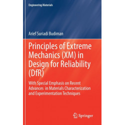 Principles of Extreme Mechanics (XM) in  Design for Reliability (DfR): With Special Emphasis on Recent Advances  in Materials Characterization and Experimentation Techniques