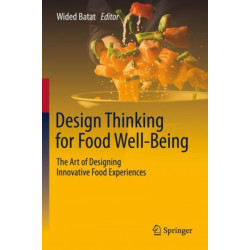 Design Thinking for Food Well-Being: The Art of Designing Innovative Food Experiences