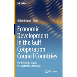 Economic Development in the Gulf Cooperation Council Countries: From Rentier States to Diversified Economies