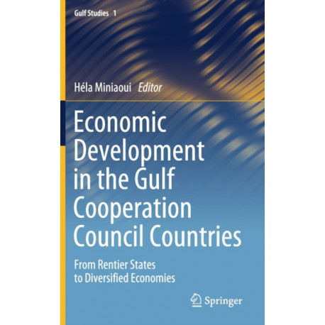 Economic Development in the Gulf Cooperation Council Countries: From Rentier States to Diversified Economies
