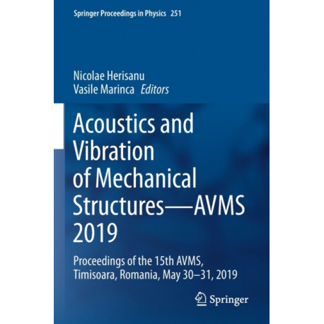 Acoustics and Vibration of Mechanical Structures—AVMS 2019: Proceedings of the 15th AVMS, Timisoara, Romania, May 30–31, 2019