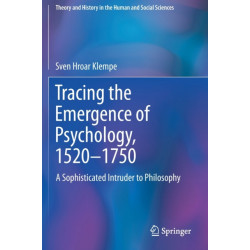Tracing the Emergence of Psychology, 1520–?1750: A Sophisticated Intruder to Philosophy