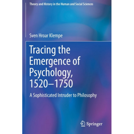 Tracing the Emergence of Psychology, 1520–?1750: A Sophisticated Intruder to Philosophy
