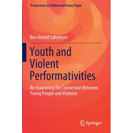 Youth and Violent Performativities: Re-Examining the Connection Between Young People and Violence