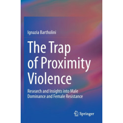The Trap of Proximity Violence: Research and Insights into Male Dominance and Female Resistance