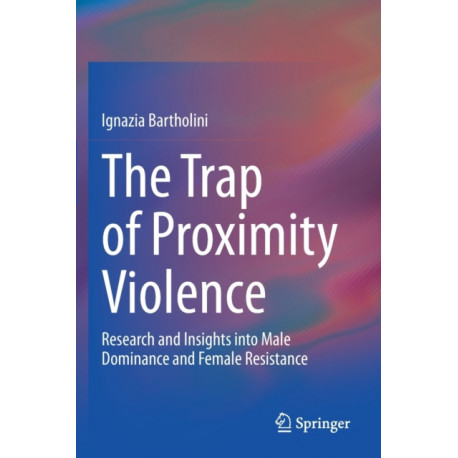 The Trap of Proximity Violence: Research and Insights into Male Dominance and Female Resistance
