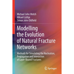 Modelling the Evolution of Natural Fracture Networks: Methods for Simulating the Nucleation, Propagation and Interaction of Layer-Bound Fractures