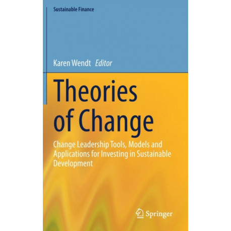 Theories of Change: Change Leadership Tools, Models and Applications for Investing in Sustainable Development
