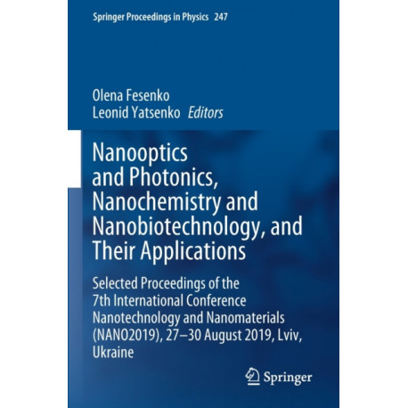 Nanooptics and Photonics, Nanochemistry and Nanobiotechnology, and Their Applications: Selected Proceedings of the 7th International Conference Nanotechnology and Nanomaterials (NANO2019), 27 – 30 August 2019, Lviv, Ukraine